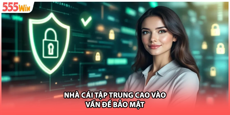 Nhà cái tập trung cao vào vấn đề bảo mật