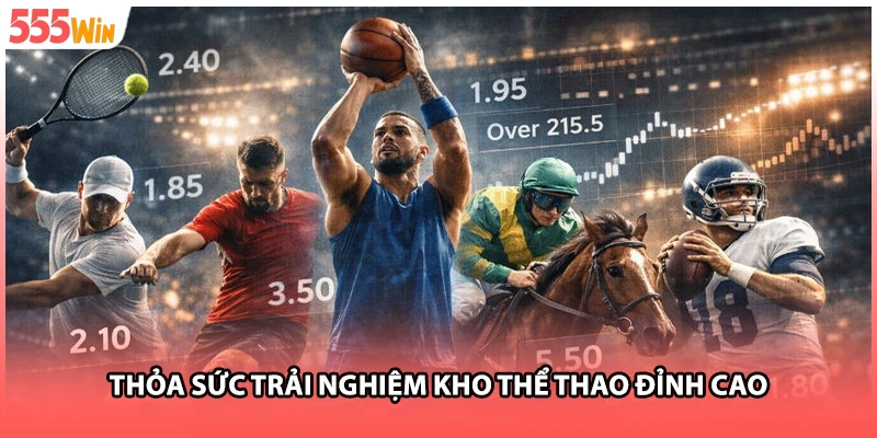 Thỏa sức trải nghiệm kho thể thao đỉnh cao